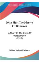 John Hus, The Martyr Of Bohemia