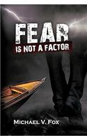 Fear Is Not a Factor