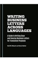 Writing Business Letters Across Languages: A Guide to Writing Clear and Concise Business Letters for Translation Purposes