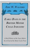 Early Days in the British Motor Cycle Industry - A Brief History of the Years Before the Arrival of the Motor Cycle Press