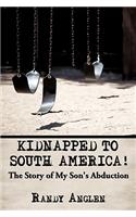 Kidnapped to South America!