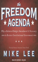 The Freedom Agenda: Why a Balaced Budget Amendment Is Necessary to Restore Constitutional Government Library Edition