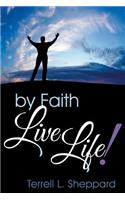 By Faith Live Life!