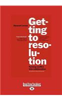 Getting to Resolution: Turning Conflict Into Collaboration