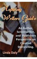 Aspiring Writers Guide: An Author, Screenwriter, and Publishers Perspective on Creative Storytelling.: (English)