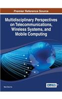 Multidisciplinary Perspectives on Telecommunications, Wireless Systems, and Mobile Computing