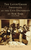 The Latin/Greek Institute at the City University of New York: (Campus History)