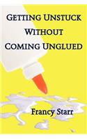 Getting Unstuck Without Coming Unglued