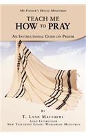 Teach Me How to Pray