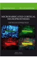 Microfabricated Cortical Neuroprostheses