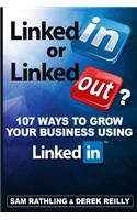 Linkedin or Linkedout?: 107 Ways to Grow Your Business Using Linkedin