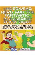 Underwear Nerd and the Fartastic, Boogerific Food Fight