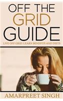 Off The Grid Guide: Live Off Grid. Learn benefits and diets.(English)