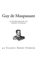 Guy de Maupassant: A Compendium of Short Stories