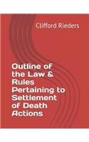 Outline of the Law & Rules Pertaining to Settlement of Death Actions