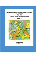 Earliest Settlers of Northwest Sussex Co, Delaware and Their Lands 1673-1800 Vol 2