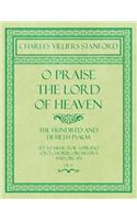 O Praise the Lord of Heaven - The Hundred and Fiftieth Psalm - Set to Music for Soprano Solo, Chorus, Orchestra and Organ - Op.27