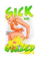 Sick and Glazed