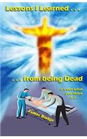Lessons I Learned from being Dead: First person Near-Death-Experience account