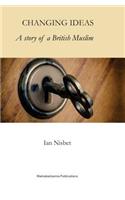 Changing Ideas: A Story of a Muslim Convert(English)