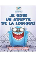 Je suis un adepte de la logique ! Plus de 340 grilles Sudoku, niveaux facile à moyen