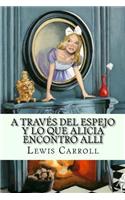 A traves del espejo y lo que Alicia encontro alli (Spanish Edition)