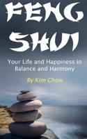 Feng Shui: Your Life and Happiness in Balance and Harmony