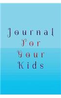 Journal For Your Kids: Blank Journal Notebook To Write In