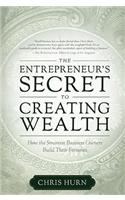 The Entrepreneur's Secret to Creating Wealth: How the Smartest Business Owners Build Their Fortunes