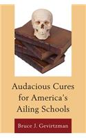 Audacious Cures for America's Ailing Schools