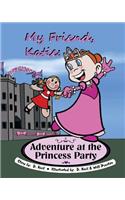 My Friend Katie Adventure At The Princess Party
