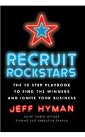 Recruit Rockstars: The 10 Step Playbook to Find the Winners and Ignite Your Business