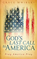 God's Last Call to America: Pray America Pray