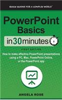 PowerPoint Basics in 30 Minutes: How to Make Effective PowerPoint Presentations Using a Pc, Mac, PowerPoint Online, or the PowerPoint App