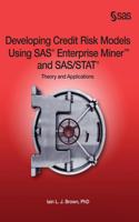 Developing Credit Risk Models Using SAS Enterprise Miner and SAS/STAT: Theory and Applications