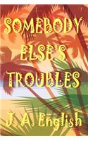 Somebody Else's Troubles