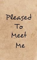 Pleased to Meet Me