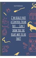 I`m really not a Control Freak But... Can I show you the right way to do that?