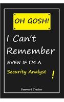 OH GOSH ! I Can't Remember EVEN IF I'M A Security Analyst: An Organizer for All Your Passwords and Shity Shit with Unique Touch - Password Tracker - 120 Pages(6''x9'') -Gift for Woman, Gift from Husband, Gif
