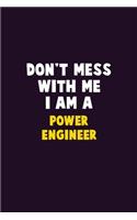 Don't Mess With Me, I Am A Power Engineer: 6X9 Career Pride 120 pages Writing Notebooks