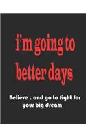 I'm going to better days: Believe and go to fight for your big dream