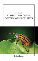 Manual Of Classical Biological Control Of Insects Pests (Hb 2023)