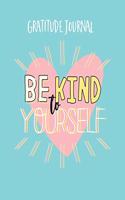 Be Kind To Yourself Gratitude Journal