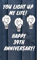 You Light Up My Life Happy 39th Anniversary: 39 Year Old Anniversary Gift Journal / Notebook / Diary / Unique Greeting Card Alternative