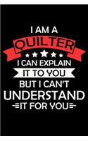 I am a Quilter I Can Explain It to you but i can't understand: Quilting Project Journal Notebook Gifts. Best Quilting Project Journal for Quilters who loves Quilting. Funny Quilting Project journal Gifts is the 
