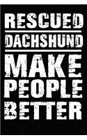 Rescued Dachshund Make People Better: Blank Lined Journal for Dog Lovers, Dog Mom, Dog Dad and Pet Owners