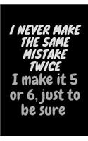I Never Make The Same Mistake Twice