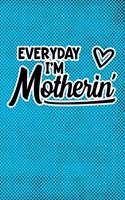 Everyday I'm Motherin'