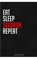 Eat Sleep Squash Repeat: Funny Squash Lover 2020 Planner - Daily Planner And Weekly Planner With Yearly Calendar - For A More Organized Year