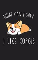 What Can I Say I Like Corgis: Blank Lined Notebook To Write In For Notes, To Do Lists, Notepad, Journal, Funny Gifts For Corgis Lover